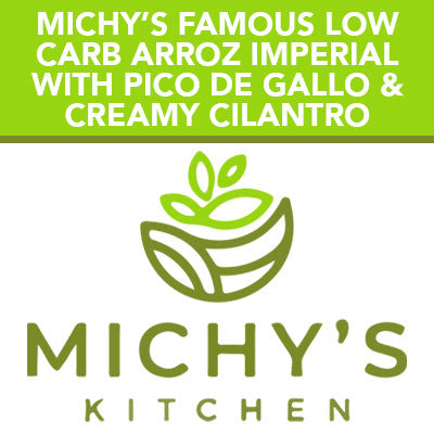 Michy’s famous low carb arroz imperial with Pico de gallo & creamy cilantro sauce